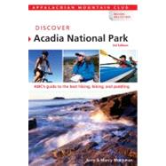 Discover Acadia National Park, 3rd AMC's Guide to the Best Hiking, Biking, and Paddling