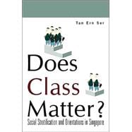 Does Class Matter? : Social Stratification and Orientations in Singapore
