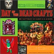 Day of the Dead Crafts : More Than 24 Projects That Celebrate Día de los Muertos