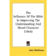 The Influence Of The Bible In Improving The Understanding And Moral Character