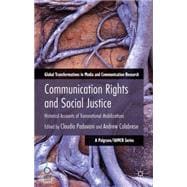 Communication Rights and Social Justice Historical Accounts of Transnational Mobilizations
