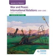 Access to History: War and Peace: International Relations 1890-1945 Fourth Edition