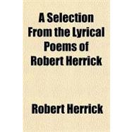 A Selection from the Lyrical Poems of Robert Herrick