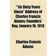 Tis Sixty Years Since Address of Charles Francis Adams