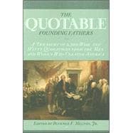 The Quotable Founding Fathers: A Treasury of 2,500 Wise and Witty Quotations from the Men and Women Who Created America