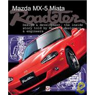 Mazda MX-5 Miata Roadster: Design & Development : The Inside Story Told by Mazda's Designers & Engineers