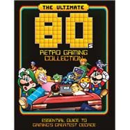 The Ultimate 80's Retro Gaming Collection Essential Guide to Gaming's Greatest Decade