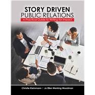 Story Driven Public Relations: A Practical Guide to Writing for Impact