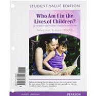 Who Am I in the Lives of Children? An Introduction to Early Childhood Education, Student Value Edition