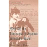 What Did the Internment of Japanese Americans Mean?