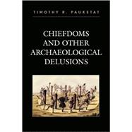 Chiefdoms and Other Archaeological Delusions