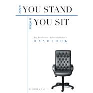Where You Stand Is Where You Sit : An Academic Administrator¿s Handbook