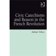 Civic Catechisms and Reason in the French Revolution,9780754698296
