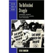 Unfinished Struggle : Turning Points in American Labor, 1877-Present