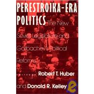 Perestroika Era Politics: The New Soviet Legislature and Gorbachev's Political Reforms: The New Soviet Legislature and Gorbachev's Political Reforms