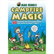 Mac King's Campfire Magic 50 Amazing, Easy-to-Learn Tricks and Mind-Blowing Stunts Using Cards, String, Pencils, and Other Stuff from Your Knapsack