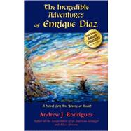 The Incredible Adventures of Enrique Diaz: A Novel for the Young at Heart