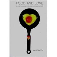 Food and Love : A Cultural History of East and West