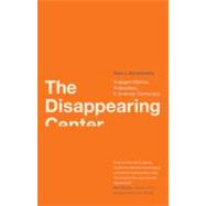 The Disappearing Center; Engaged Citizens, Polarization, and American Democracy