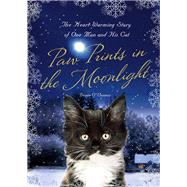 Paw Prints in the Moonlight The Heartwarming True Story of One Man and his Cat