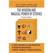 Get to Know Yourself and Transform Your Life With the Wisdom and Magical Power of Stories