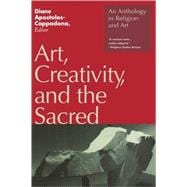 Art, Creativity, and the Sacred An Anthology in Religion and Art