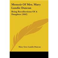 Memoir of Mrs Mary Lundie Duncan : Being Recollections of A Daughter (1842)