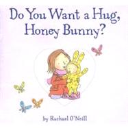 Do You Want A Hug, Honey Bunny?
