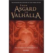 From Asgard to Valhalla The Remarkable History of the Norse Myths