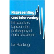 Representing and Intervening : Introductory Topics in the Philosophy of Natural Science