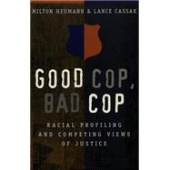 Good Cop, Bad Cop: Racial Profiling and Competing Views of Justice in America