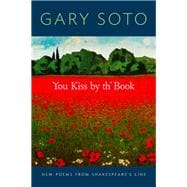 You Kiss by th' Book New Poems from Shakespeare's Line (Gary Soto Poems, Poems for Shakespeare Fans)