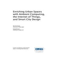 Enriching Urban Spaces with Ambient Computing, the Internet of Things, and Smart City Design
