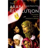 The Arab Revolution Ten Lessons from the Democratic Uprising