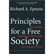 Principles For A Free Society Reconciling Individual Liberty With The Common Good