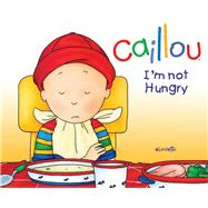 Caillou: I'm Not Hungry!