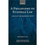 A Philosophy of Evidence Law Justice in the Search for Truth