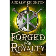 Forged for Royalty A Heroic Fantasy with a Chosen-One Twist