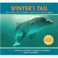 Winter's Tail: How One Little Dolphin Learned to Swim Again How One Little Dolphin Learned to Swim Again