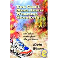 You Can't Meet Jesus Wearing Sneakers : And Other Stories from Morgan Grove