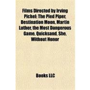 Films Directed by Irving Pichel : The Pied Piper, Destination Moon, Martin Luther, the Most Dangerous Game, Quicksand, She, Without Honor