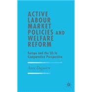 Active Labour Market Policies and Welfare Reform Europe and the US in Comparative Perspective