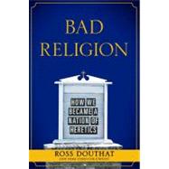 Bad Religion : How We Became a Nation of Heretics