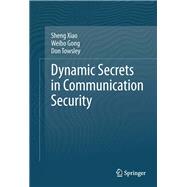 Dynamic Secrets in Communication Security