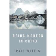 Being Modern in China A Western Cultural Analysis of Modernity, Tradition and Schooling in China Today