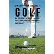 Limitless Power and Speed in Golf by Using Cross Fit Training