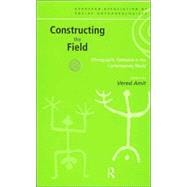 Constructing the Field: Ethnographic Fieldwork in the Contemporary World,9780415198301