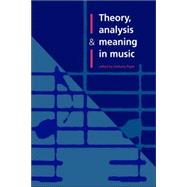 Theory, Analysis and Meaning in Music