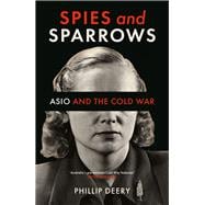 Spies and Sparrows ASIO and the Cold War
