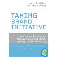 Taking Brand Initiative How Companies Can Align Strategy, Culture, and Identity Through Corporate Branding